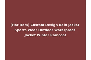 [Hot Item] Custom Design Rain Jacket Sports Wear Outdoor Waterproof Jacket Winter Raincoat