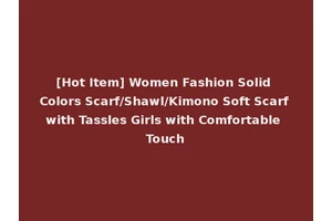 [Hot Item] Women Fashion Solid Colors Scarf/Shawl/Kimono Soft Scarf with Tassles Girls with Comfortable Touch
