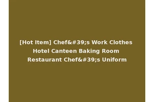 [Hot Item] Chef's Work Clothes Hotel Canteen Baking Room Restaurant Chef's Uniform