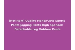 [Hot Item] Quality Men's Sports Pants Jogging Pants High Spandex Detachable Leg Outdoor Pants