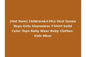 [Hot Item] Children's Vest Gauze Boys Girls Sleeveless T-Shirt Solid Color Tops Baby Wear Baby Clothes Kids Wear