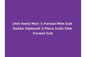 [Hot Item] Men′ S Formal Mtm Suit Italian Stylesuit 2-Piece Suits Slim Formal Suit