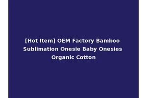 [Hot Item] OEM Factory Bamboo Sublimation Onesie Baby Onesies Organic Cotton