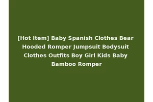 [Hot Item] Baby Spanish Clothes Bear Hooded Romper Jumpsuit Bodysuit Clothes Outfits Boy Girl Kids Baby Bamboo Romper