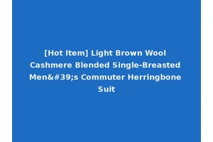 [Hot Item] Light Brown Wool Cashmere Blended Single-Breasted Men's Commuter Herringbone Suit