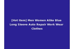 [Hot Item] Men Women Alike Blue Long Sleeve Auto Repair Work Wear Clothes
