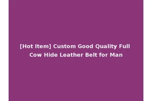 [Hot Item] Custom Good Quality Full Cow Hide Leather Belt for Man