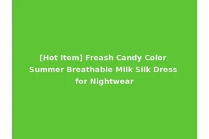 [Hot Item] Freash Candy Color Summer Breathable Milk Silk Dress for Nightwear