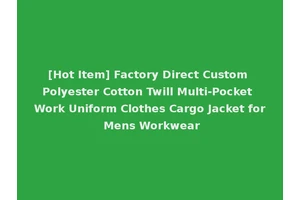 [Hot Item] Factory Direct Custom Polyester Cotton Twill Multi-Pocket Work Uniform Clothes Cargo Jacket for Mens Workwear