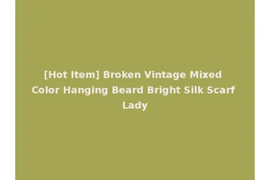 [Hot Item] Broken Vintage Mixed Color Hanging Beard Bright Silk Scarf Lady