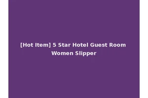 [Hot Item] 5 Star Hotel Guest Room Women Slipper