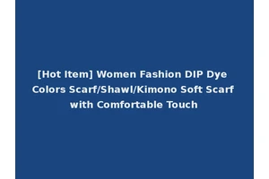 [Hot Item] Women Fashion DIP Dye Colors Scarf/Shawl/Kimono Soft Scarf with Comfortable Touch
