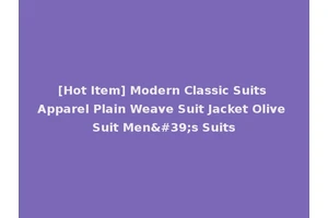 [Hot Item] Modern Classic Suits Apparel Plain Weave Suit Jacket Olive Suit Men's Suits