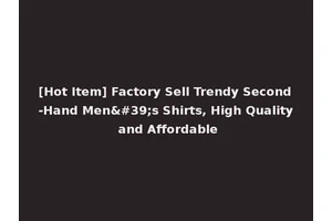 [Hot Item] Factory Sell Trendy Second-Hand Men's Shirts, High Quality and Affordable