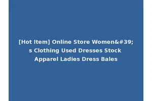 [Hot Item] Online Store Women's Clothing Used Dresses Stock Apparel Ladies Dress Bales