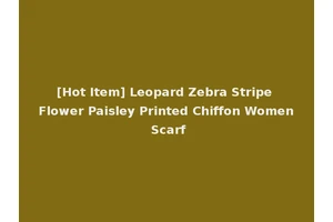 [Hot Item] Leopard Zebra Stripe Flower Paisley Printed Chiffon Women Scarf