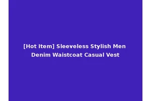 [Hot Item] Sleeveless Stylish Men Denim Waistcoat Casual Vest