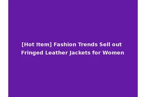 [Hot Item] Fashion Trends Sell out Fringed Leather Jackets for Women
