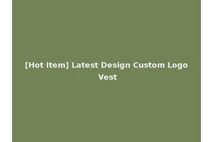 [Hot Item] Latest Design Custom Logo Vest