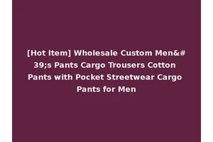 [Hot Item] Wholesale Custom Men's Pants Cargo Trousers Cotton Pants with Pocket Streetwear Cargo Pants for Men