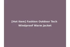 [Hot Item] Fashion Outdoor Tech Windproof Warm Jacket
