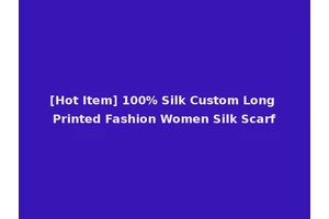 [Hot Item] 100% Silk Custom Long Printed Fashion Women Silk Scarf