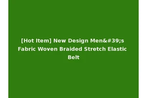 [Hot Item] New Design Men's Fabric Woven Braided Stretch Elastic Belt