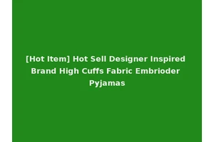 [Hot Item] Hot Sell Designer Inspired Brand High Cuffs Fabric Embrioder Pyjamas