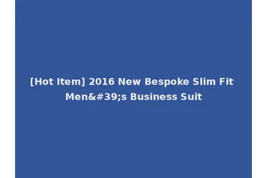 [Hot Item] 2016 New Bespoke Slim Fit Men's Business Suit