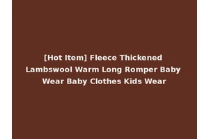 [Hot Item] Fleece Thickened Lambswool Warm Long Romper Baby Wear Baby Clothes Kids Wear