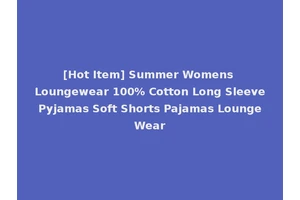 [Hot Item] Summer Womens Loungewear 100% Cotton Long Sleeve Pyjamas Soft Shorts Pajamas Lounge Wear