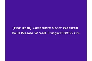[Hot Item] Cashmere Scarf Worsted Twill Weave W Self Fringe150X55 Cm