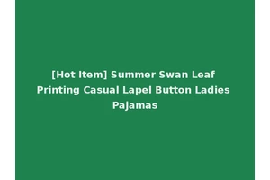 [Hot Item] Summer Swan Leaf Printing Casual Lapel Button Ladies Pajamas
