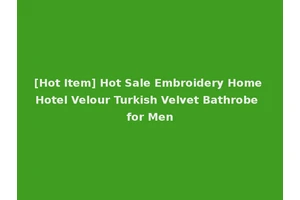 [Hot Item] Hot Sale Embroidery Home Hotel Velour Turkish Velvet Bathrobe for Men