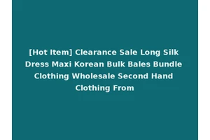 [Hot Item] Clearance Sale Long Silk Dress Maxi Korean Bulk Bales Bundle Clothing Wholesale Second Hand Clothing From
