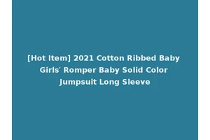 [Hot Item] 2021 Cotton Ribbed Baby Girls′ Romper Baby Solid Color Jumpsuit Long Sleeve
