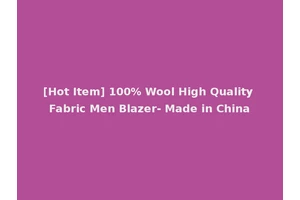 [Hot Item] 100% Wool High Quality Fabric Men Blazer- Made in China