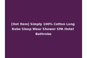[Hot Item] Simply 100% Cotton Long Robe Sleep Wear Shower SPA Hotel Bathrobe