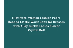 [Hot Item] Women Fashion Pearl Beaded Elastic Waist Belts for Dresses with Alloy Buckle Ladies Flower Crystal Belt