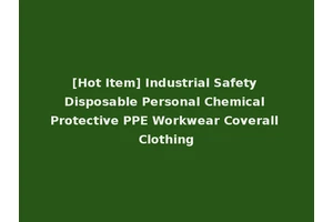 [Hot Item] Industrial Safety Disposable Personal Chemical Protective PPE Workwear Coverall Clothing