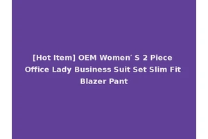 [Hot Item] OEM Women′ S 2 Piece Office Lady Business Suit Set Slim Fit Blazer Pant