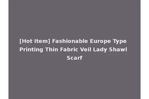 [Hot Item] Fashionable Europe Type Printing Thin Fabric Veil Lady Shawl Scarf