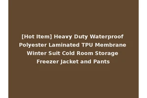 [Hot Item] Heavy Duty Waterproof Polyester Laminated TPU Membrane Winter Suit Cold Room Storage Freezer Jacket and Pants