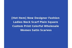 [Hot Item] New Designer Fashion Ladies Neck Scarf Plain Square Custom Print Colorful Wholesale Women Satin Scarves