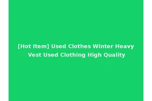 [Hot Item] Used Clothes Winter Heavy Vest Used Clothing High Quality