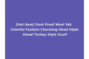 [Hot Item] Dust Proof Wool Yak Colorful Fashion Charming Head Hijab Shawl Turkey Style Scarf