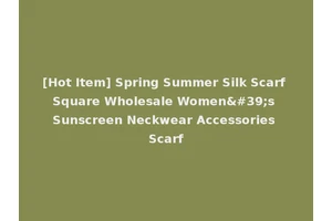 [Hot Item] Spring Summer Silk Scarf Square Wholesale Women's Sunscreen Neckwear Accessories Scarf