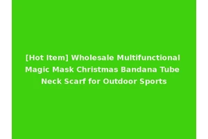[Hot Item] Wholesale Multifunctional Magic Mask Christmas Bandana Tube Neck Scarf for Outdoor Sports