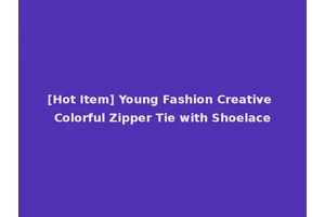 [Hot Item] Young Fashion Creative Colorful Zipper Tie with Shoelace