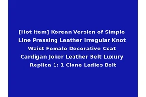 [Hot Item] Korean Version of Simple Line Pressing Leather Irregular Knot Waist Female Decorative Coat Cardigan Joker Leather Belt Luxury Replica 1: 1 Clone Ladies Belt